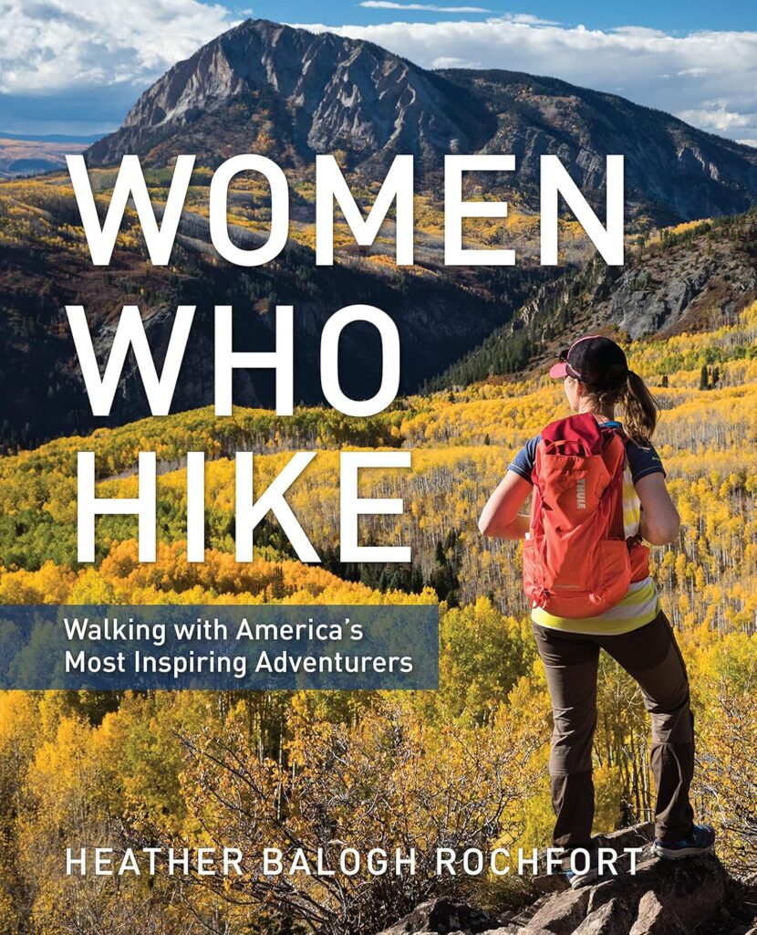 Women Who Hike: Walking with America’s Most Inspiring Adventurers      Paperback – June 1, 2019