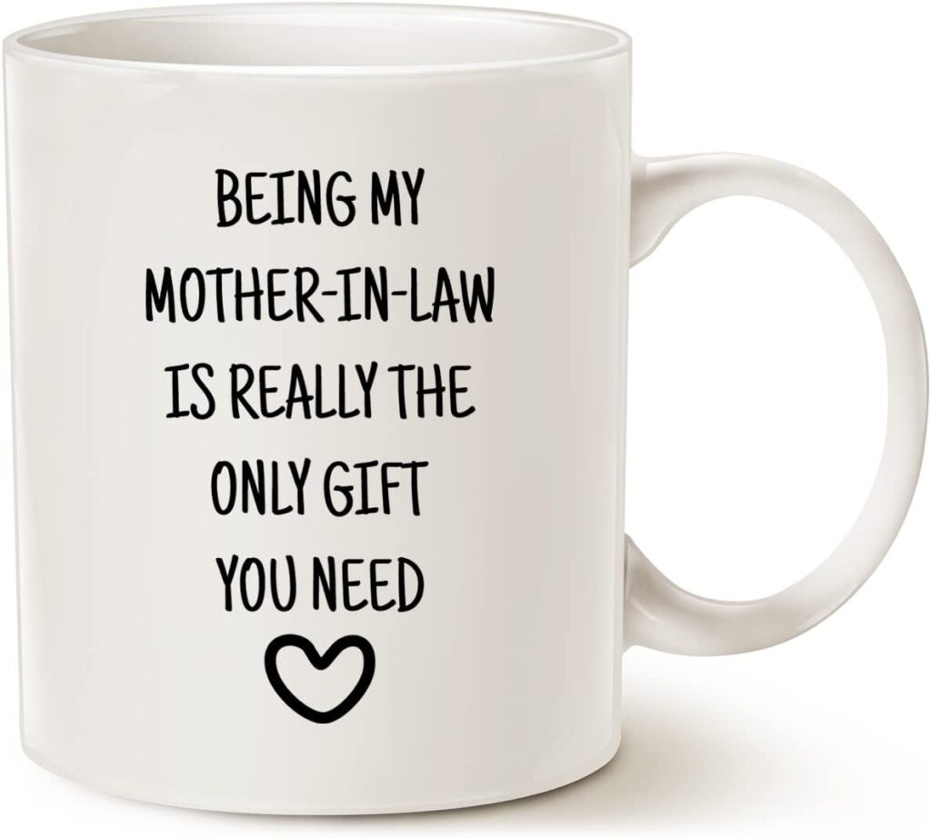 This Mother in Law Coffee Mug Gifts from Daughter Son - Being My Mother-in-Law is Really The Only Gift You Need - Christmas Mothers Day Birthday Gifts for Mum 11 Oz